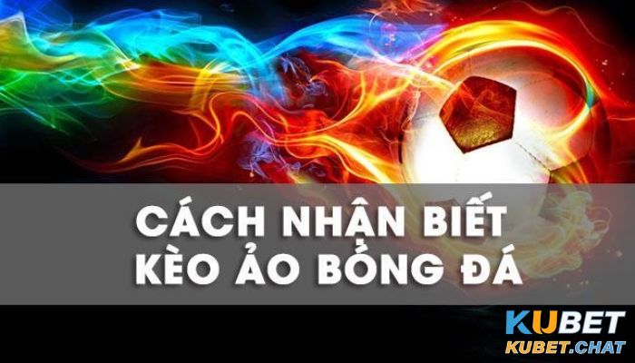 Cách nhận biết kèo ảo cho người mới