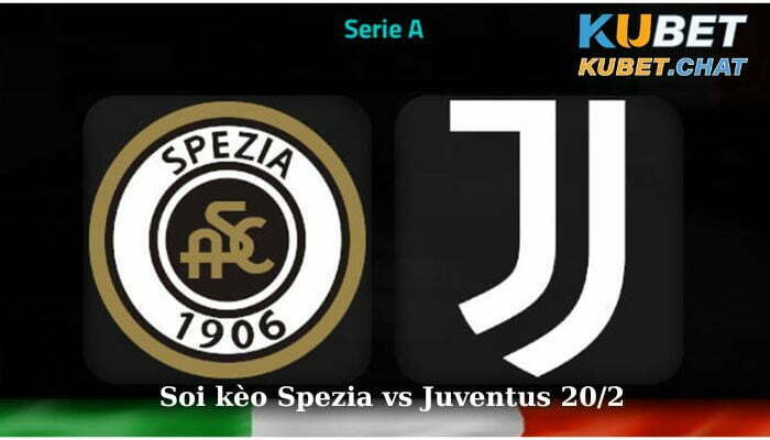 Soi kèo Spezia vs Juventus 20/2