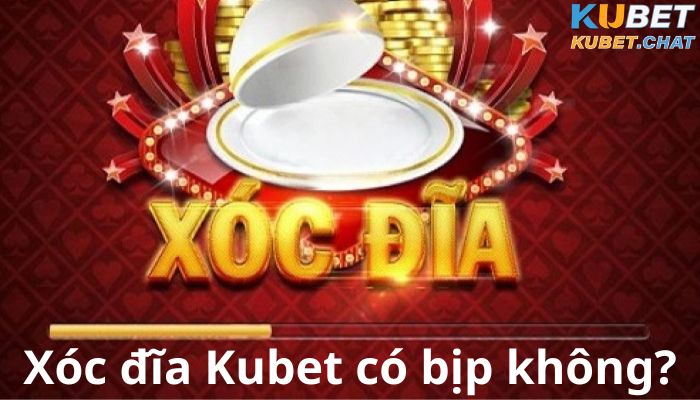 Xóc đĩa Kubet có bịp không